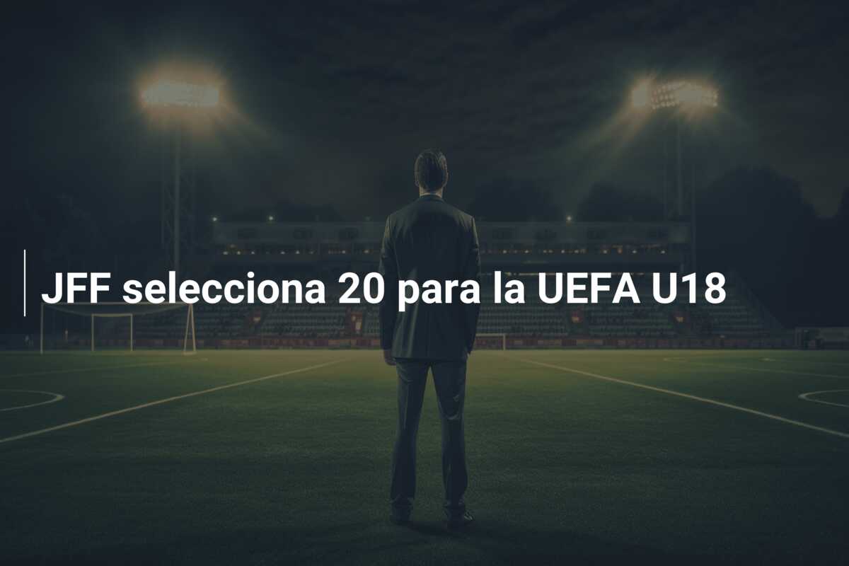 JFF selecciona 20 para la UEFA U18