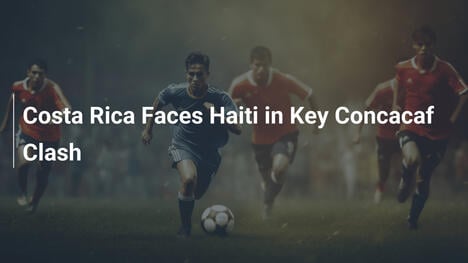 Costa Rica sfida Haiti in un cruciale match CONCACAF