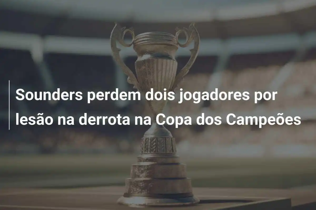 Sounders perdem dois jogadores por lesão na derrota na Copa dos Campeões