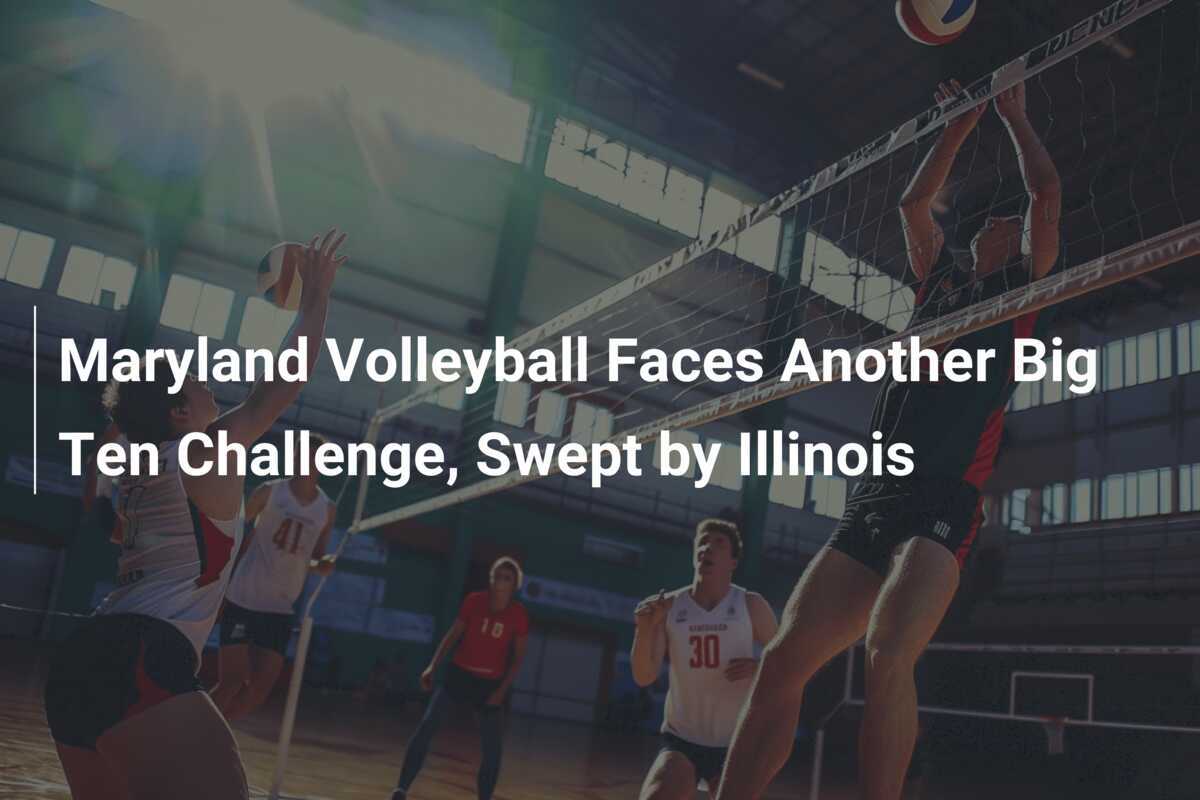 Maryland Volleyball Faces Another Big Ten Challenge, Swept by Illinois