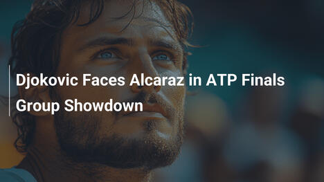 Djokovic gegen Alcaraz in der ATP-Finals-Gruppe