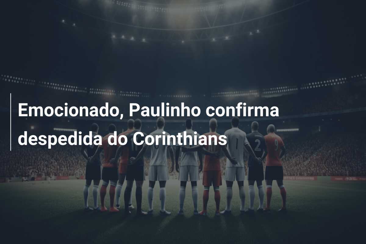 Emocionado, Paulinho confirma despedida do Corinthians
