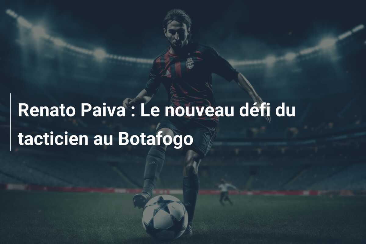 Renato Paiva : Le nouveau défi du tacticien au Botafogo