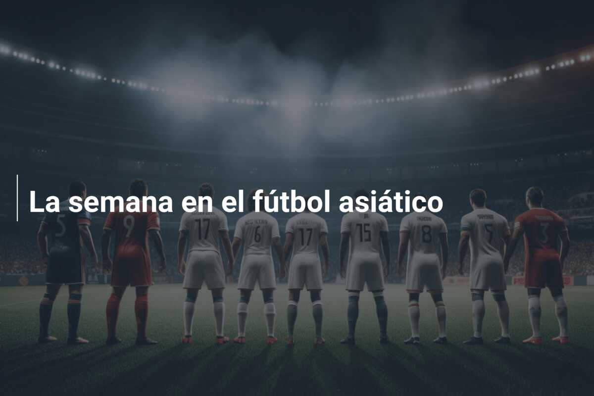 La semana en el fútbol asiático
