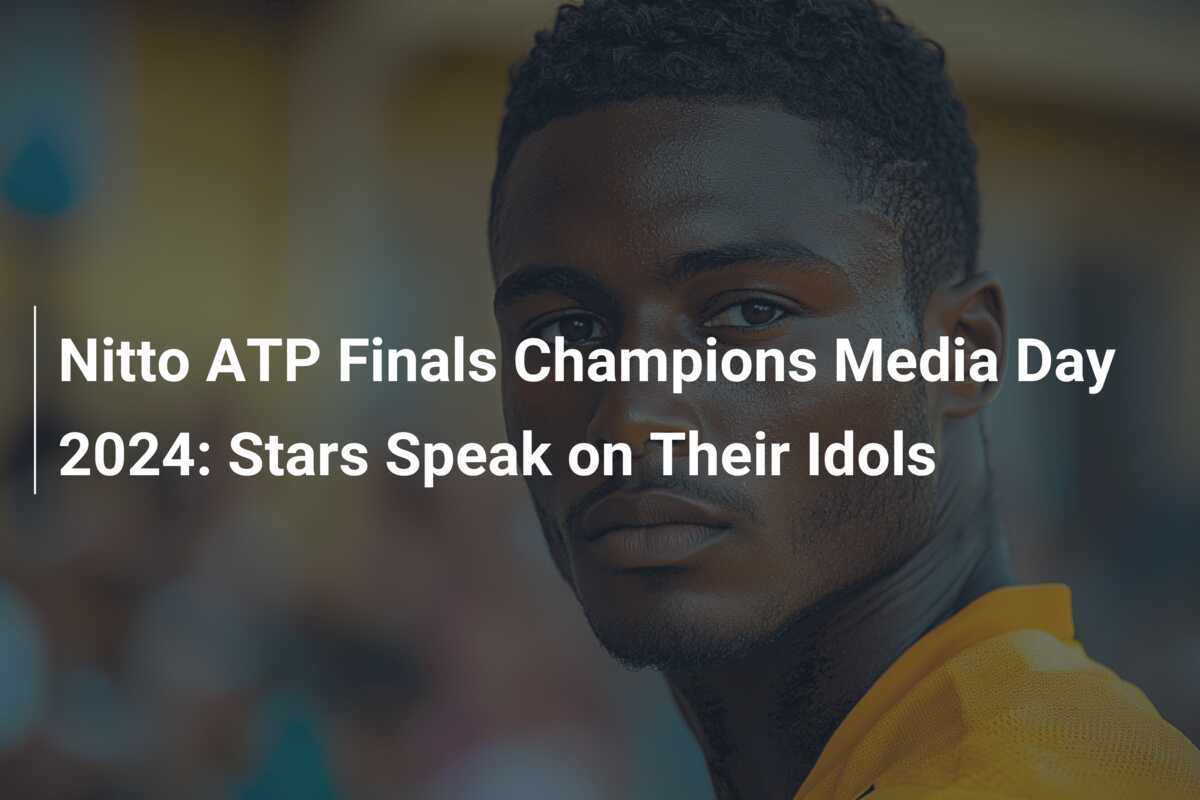 Nitto ATP Finals Champions Media Day 2024 Stars Speak on Their Idols