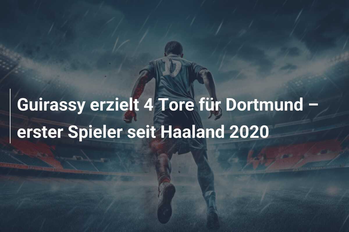 Guirassy erzielt 4 Tore für Dortmund – erster Spieler seit Haaland 2020