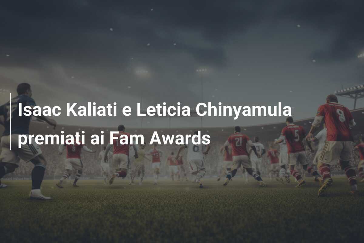 Isaac Kaliati e Leticia Chinyamula premiati ai Fam Awards