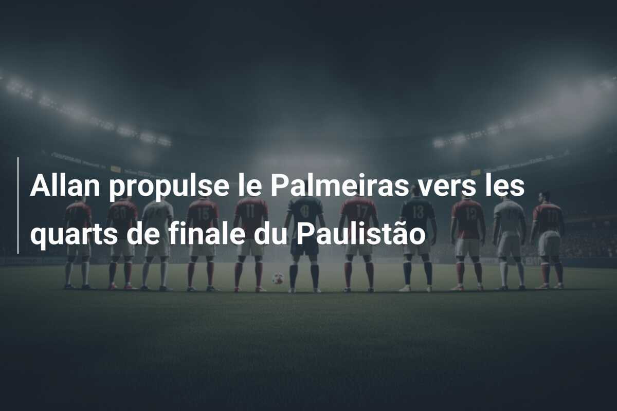 Allan propulse le Palmeiras vers les quarts de finale du Paulistão
