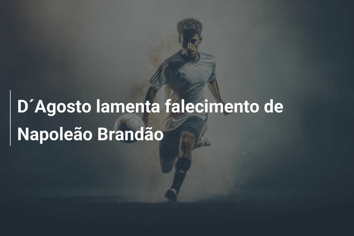 D´Agosto lamenta falecimento de Napoleão Brandão