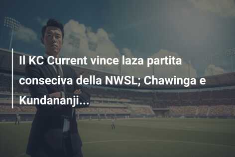 Il KC Current vince laza partita conseciva della NWSL; Chawinga e Kundananji…