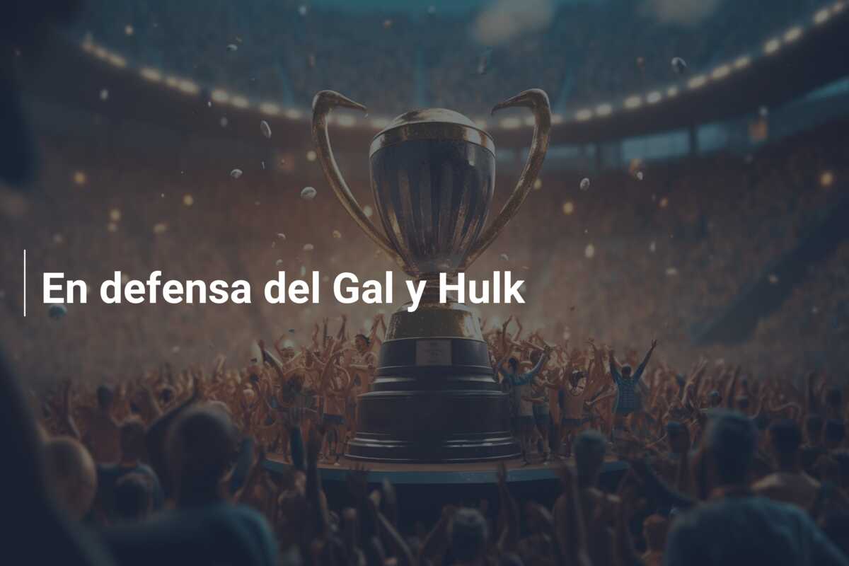 En defensa del Gal y Hulk