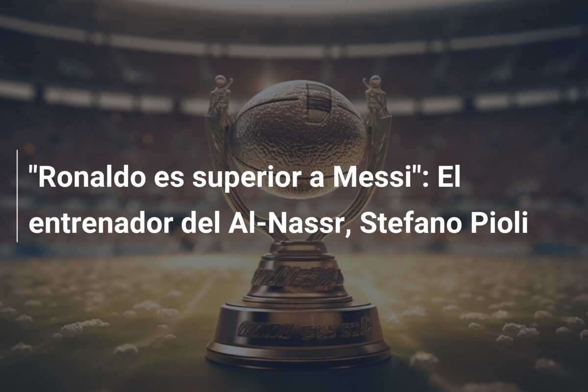 "Ronaldo es superior a Messi": El entrenador del Al-Nassr, Stefano Pioli