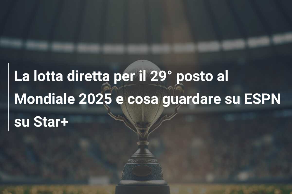 La lotta diretta per il 29° posto al Mondiale 2025 e cosa guardare su ESPN su Star+