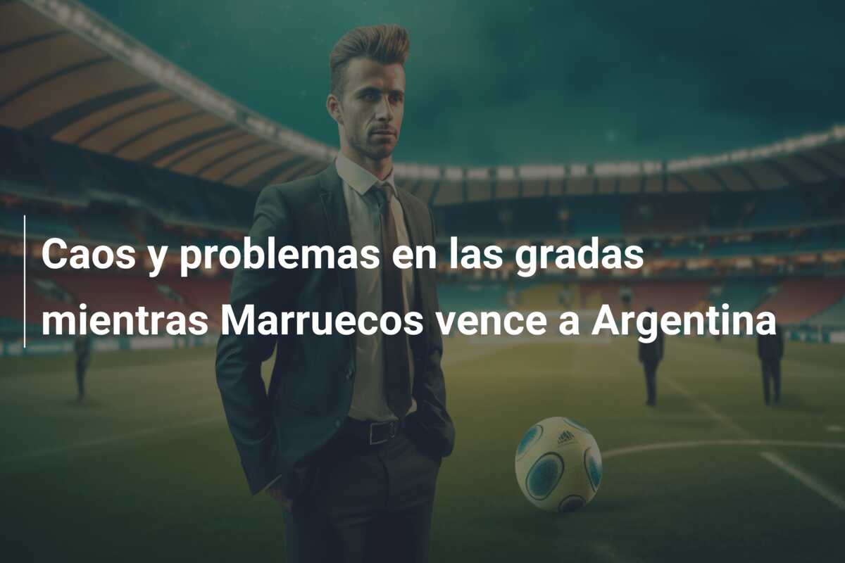 Caos y problemas en las gradas mientras Marruecos vence a Argentina