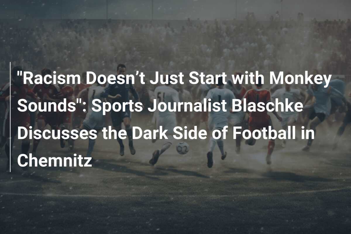 "El racismo no solo empieza con sonidos de mono": el periodista deportivo Blaschke habla sobre el lado oscuro del fútbol en Chemnitz