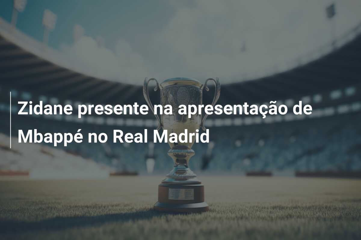 Zidane presente na apresentação de Mbappé no Real Madrid