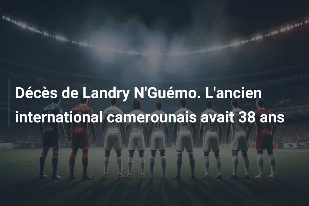 Décès de Landry N’Guémo. L’ancien international camerounais avait 38 ans