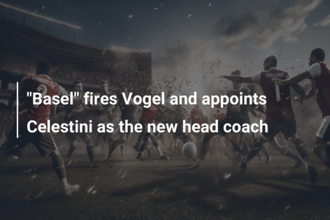 “Basel” fires Vogel and appoints Celestini as the new head coach