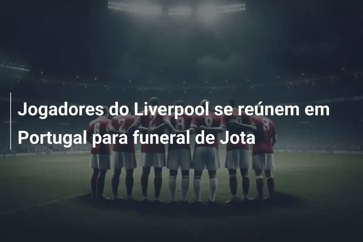 Jogadores do Liverpool se reúnem em Portugal para funeral de Jota
