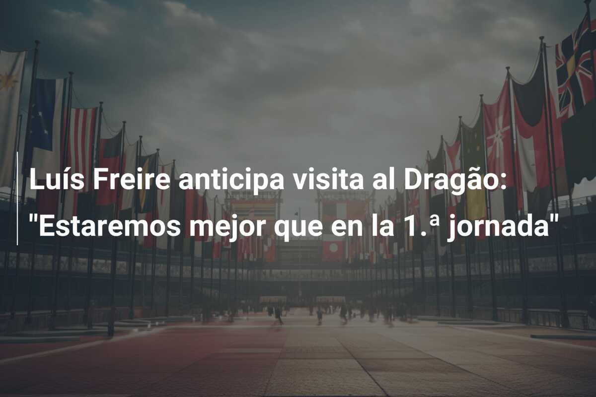 Luís Freire anticipa visita al Dragão: “Estaremos mejor que en la 1.ª jornada”