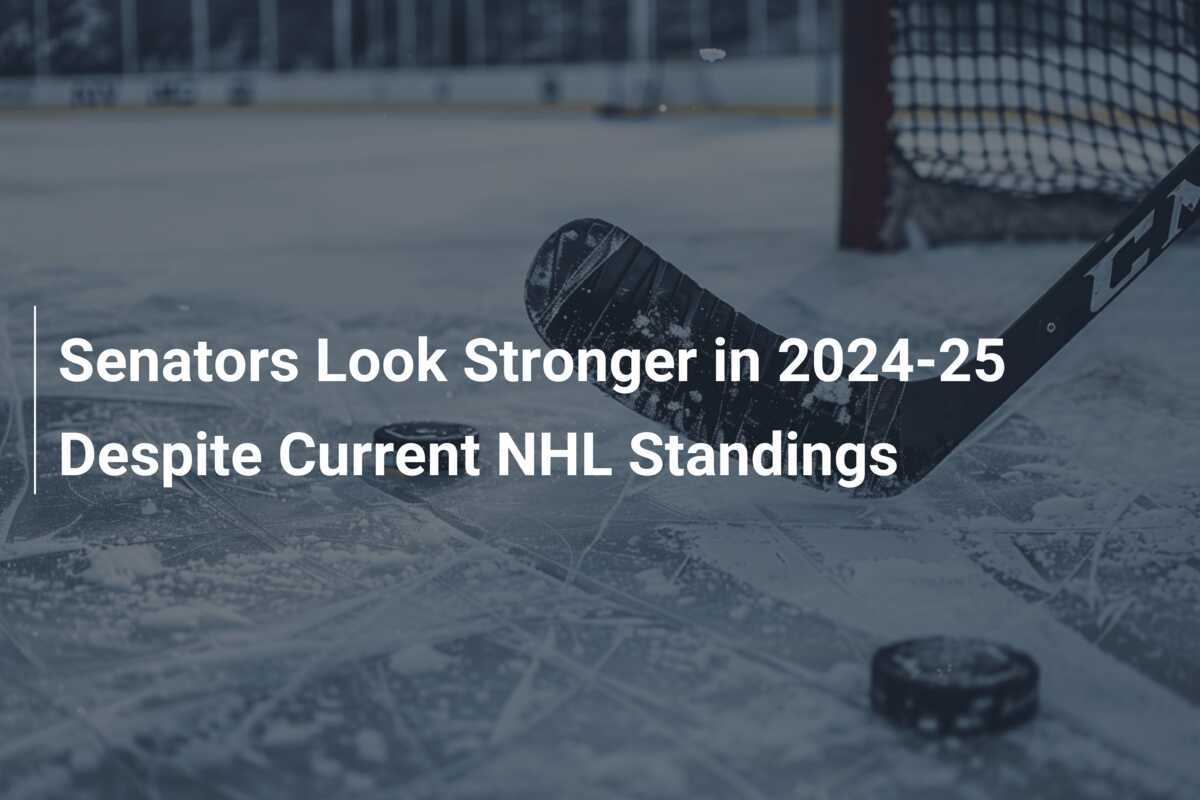 Senatoren schauen in der Saison 2024-25 trotz aktueller NHL-Tabelle stärker aus