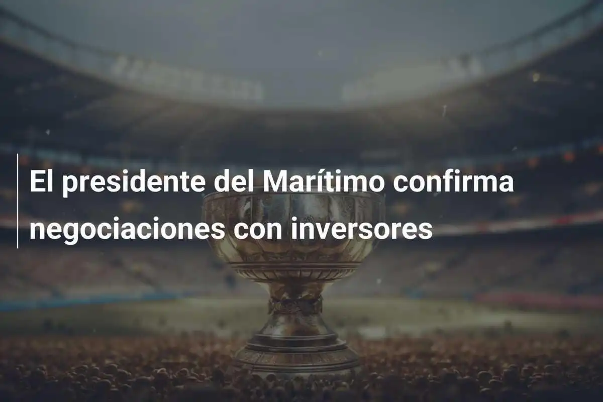 El presidente del Marítimo confirma negociaciones con inversores
