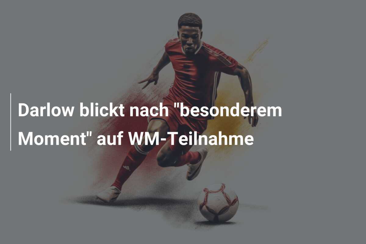 Darlow blickt nach "besonderem Moment" auf WM-Teilnahme