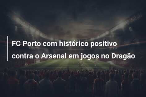 FC Porto com histórico positivo contra o Arsenal em jogos no Dragão