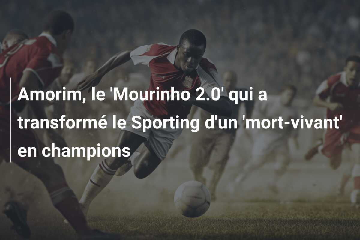 Amorim, le 'Mourinho 2.0' qui a transformé le Sporting d'un 'mort-vivant' en champions