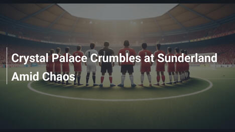 Crystal Palace Desaba em Sunderland no Caos