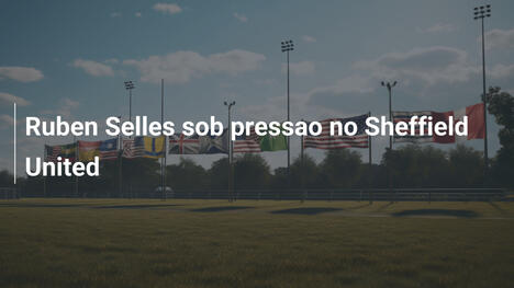 Ruben Selles sob pressao no Sheffield United