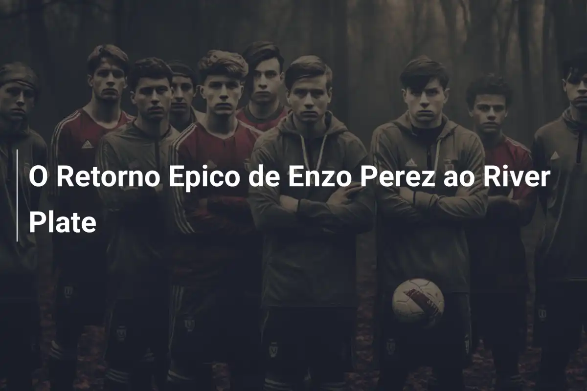 O Retorno Epico de Enzo Perez ao River Plate