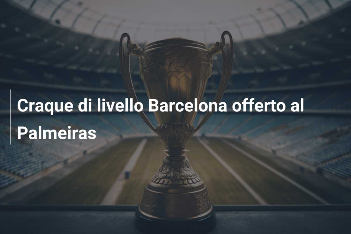 Craque di livello Barcelona offerto al Palmeiras