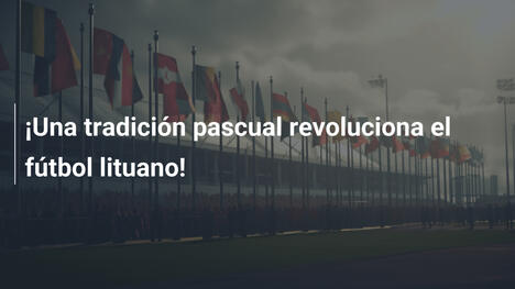 ¡Una tradición pascual revoluciona el fútbol lituano!