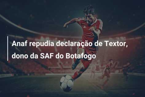 Anaf repudia declaração de Textor, dono da SAF do Botafogo