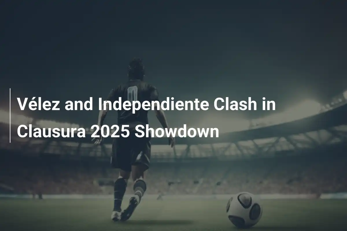 Scontro infuocato: Vélez vs Independiente nel Clausura 2025