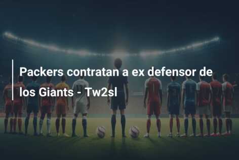 Packers contratan a ex defensor de los Giants – Tw2sl