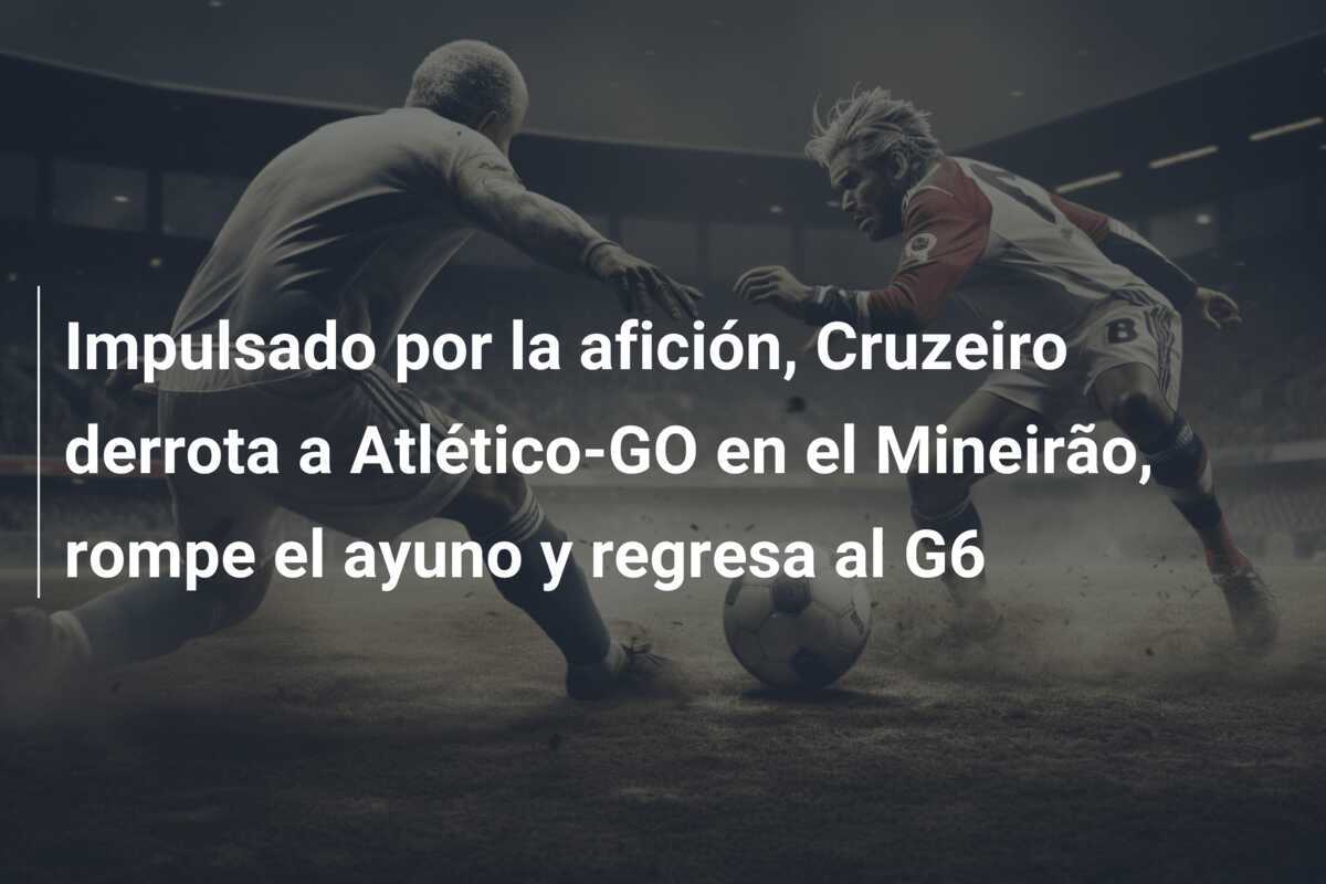 Impulsado por la afición, Cruzeiro derrota a Atlético-GO en el Mineirão, rompe el ayuno y regresa al G6