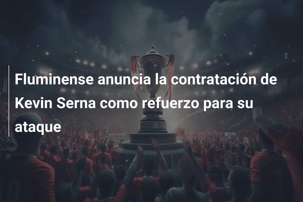 Fluminense anuncia la contratación de Kevin Serna como refuerzo para su ataque