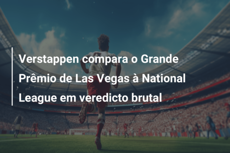 Verstappen compara o Grande Prêmio de Las Vegas à National League em veredicto brutal
