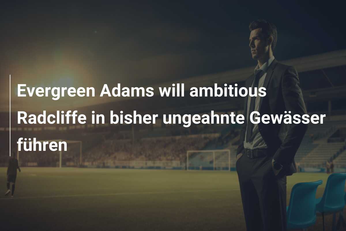 Evergreen Adams will ambitious Radcliffe in bisher ungeahnte Gewässer führen