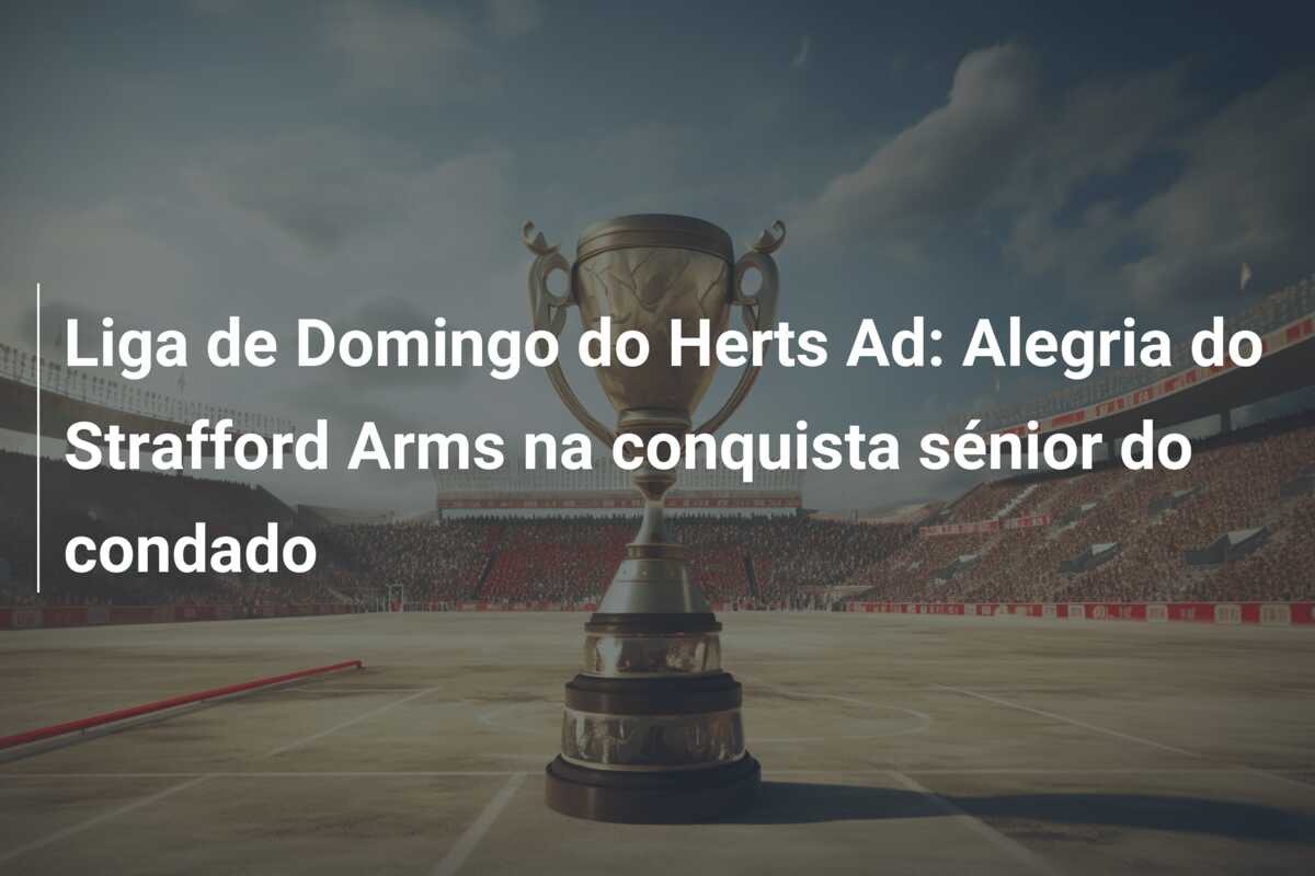 Liga de Domingo do Herts Ad: Alegria do Strafford Arms na conquista sénior do condado