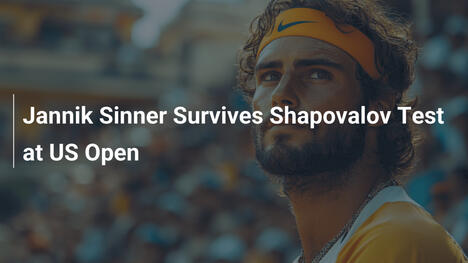 Jannik Sinner besteht Feuertaufe gegen Shapovalov bei den US Open