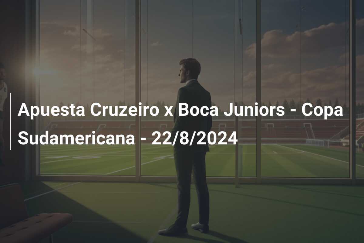 Apuesta Cruzeiro x Boca Juniors – Copa Sudamericana – 22/8/2024