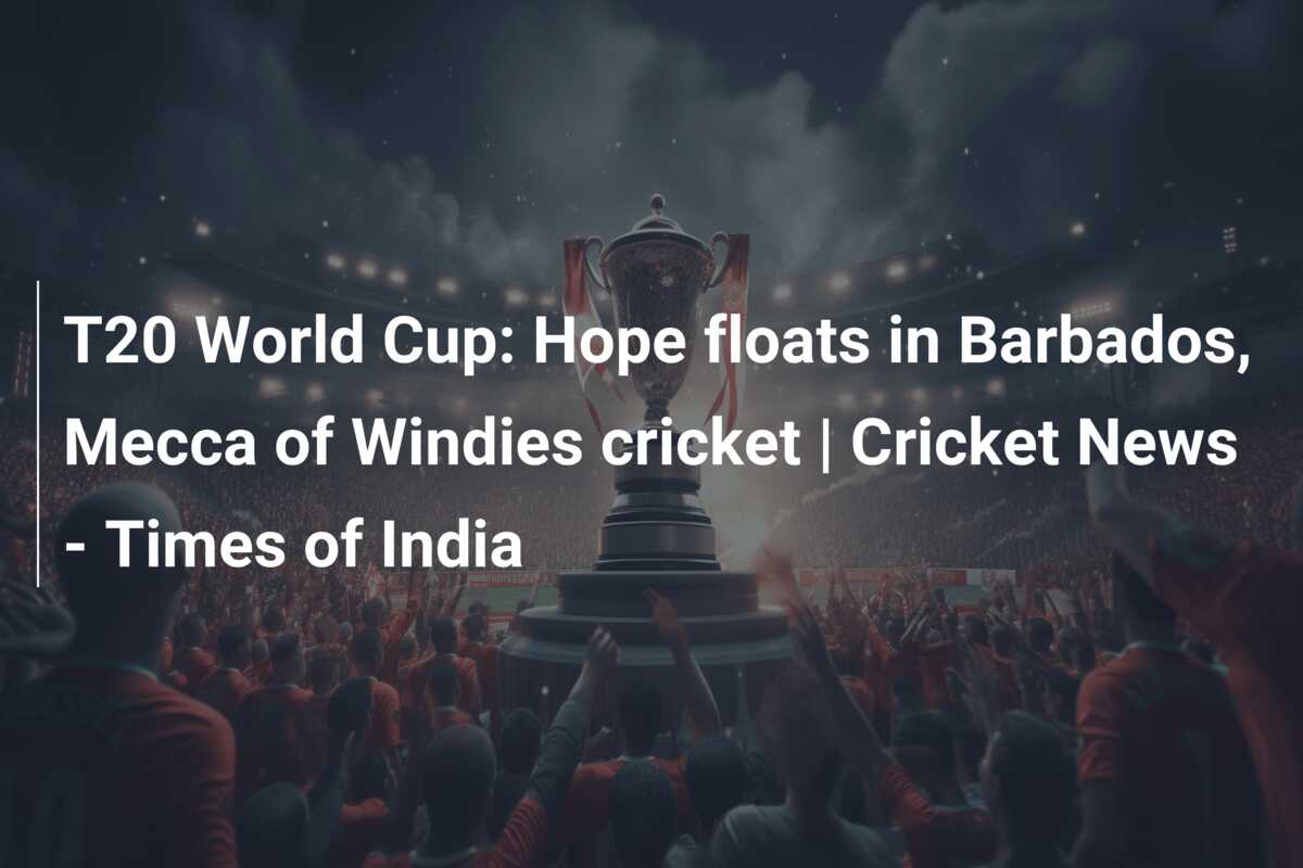 T20 World Cup: Hope floats in Barbados, Mecca of Windies cricket | Cricket News – Times of India