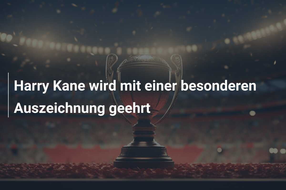 Harry Kane wird mit einer besonderen Auszeichnung geehrt