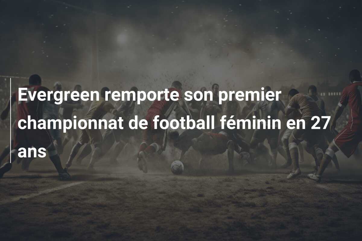 Evergreen remporte son premier championnat de football féminin en 27 ans