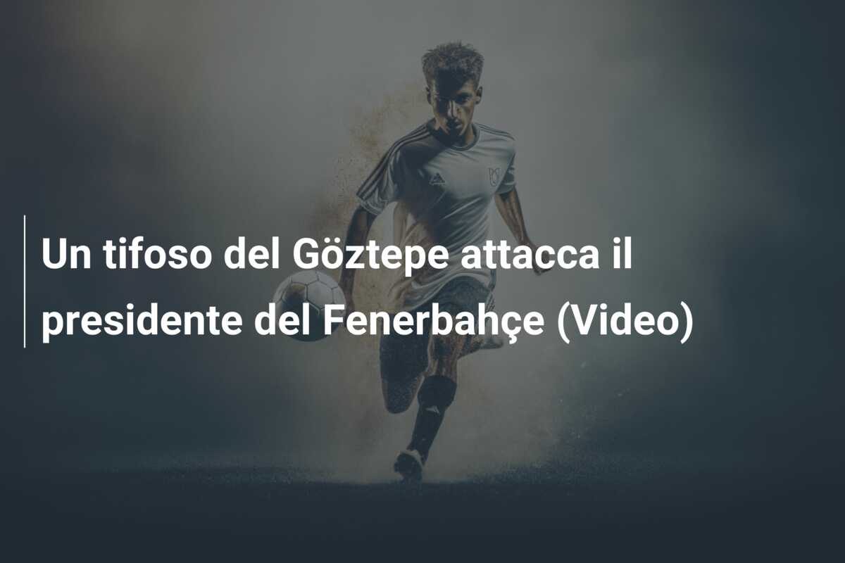 Un tifoso del Göztepe attacca il presidente del Fenerbahçe (Video)