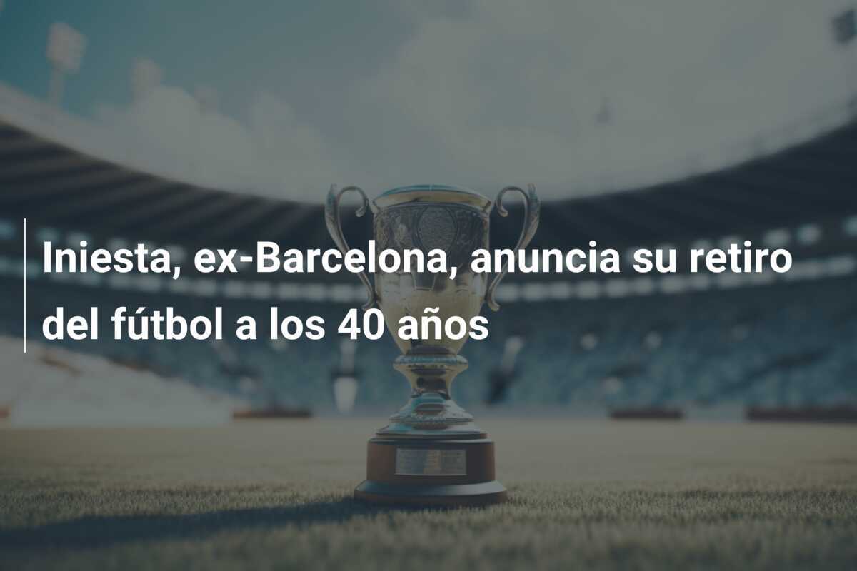 Iniesta, ex-Barcelona, anuncia su retiro del fútbol a los 40 años