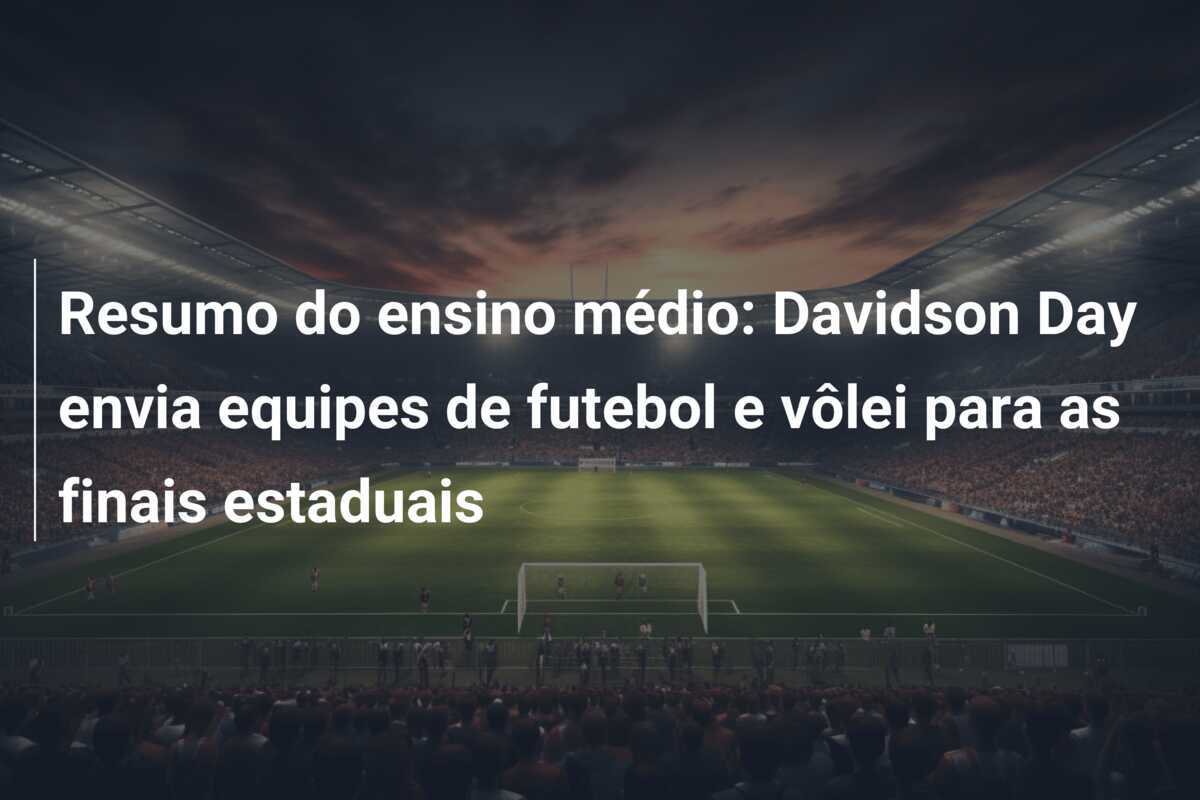 Resumo do ensino médio: Davidson Day envia equipes de futebol e vôlei para as finais estaduais